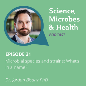 Episode 31: Microbial species and strains: What’s in a name? 4 ep31 s2 Bisanz sm